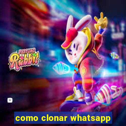 como clonar whatsapp